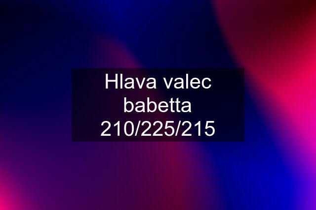 Hlava valec babetta 210/225/215