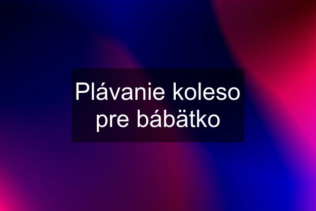 Plávanie koleso pre bábätko