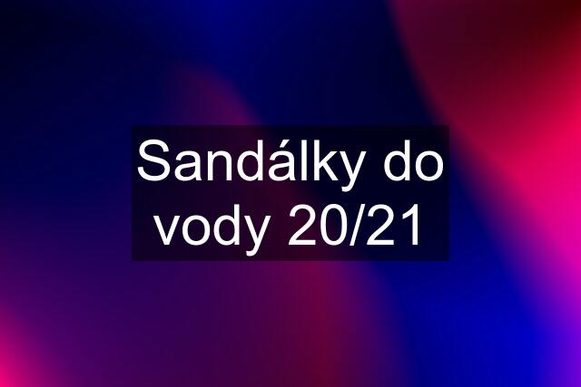 Sandálky do vody 20/21