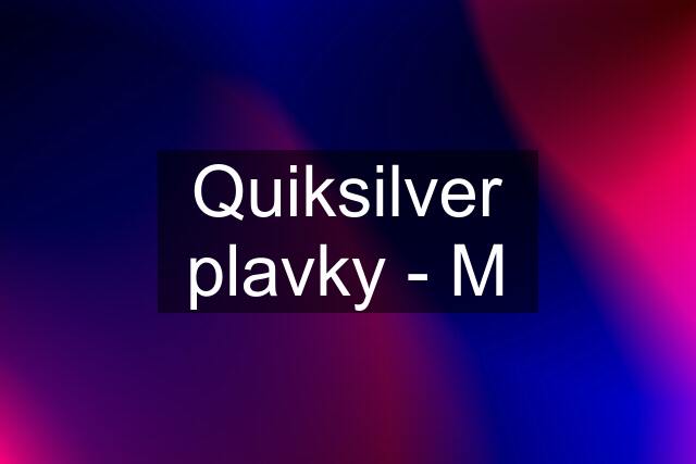 Quiksilver plavky - M