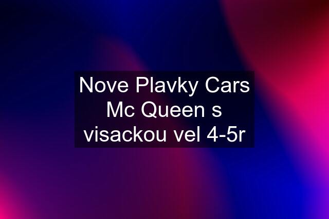 Nove Plavky Cars Mc Queen s visackou vel 4-5r