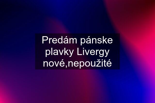 Predám pánske plavky Livergy nové,nepoužité