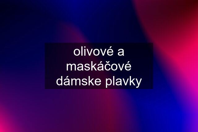 olivové a maskáčové dámske plavky