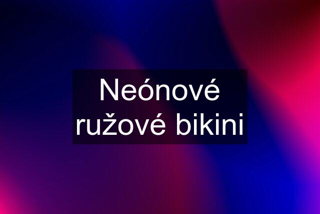 Neónové ružové bikini