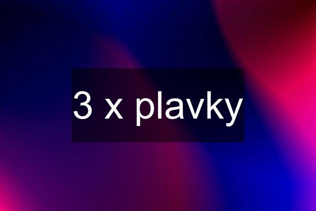 3 x plavky