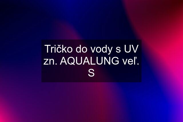 Tričko do vody s UV zn. AQUALUNG veľ. S