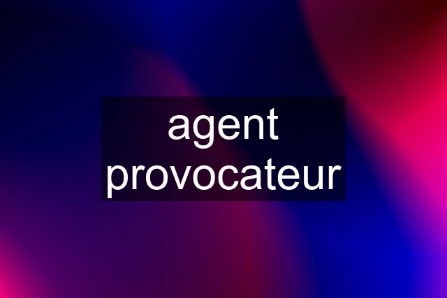 agent provocateur