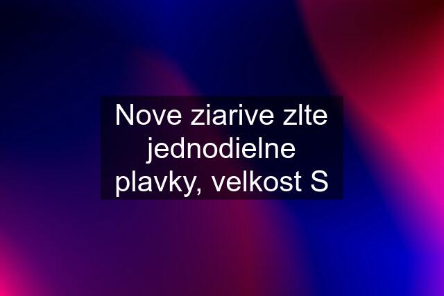 Nove ziarive zlte jednodielne plavky, velkost S