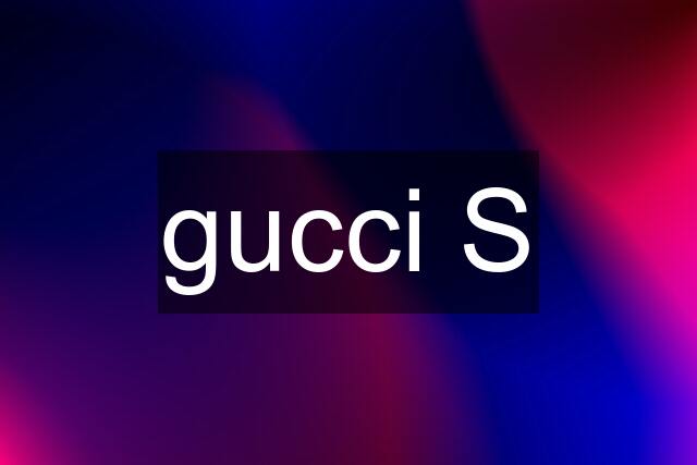 gucci S