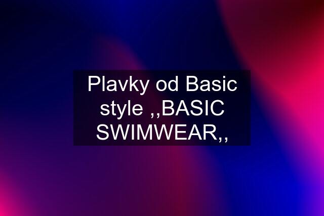 Plavky od Basic style ,,BASIC SWIMWEAR,,