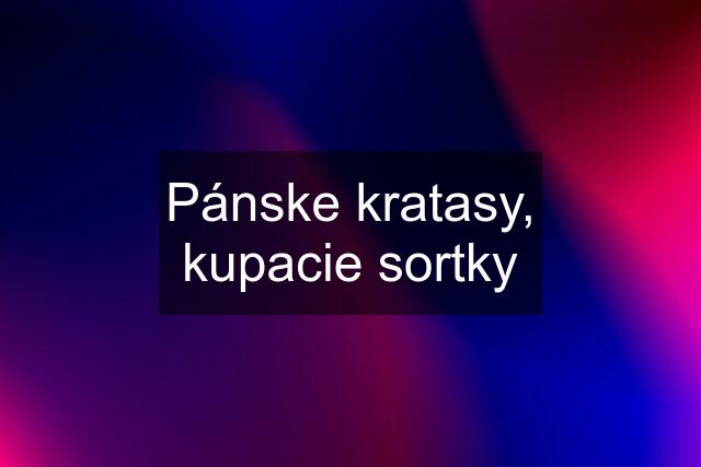 Pánske kratasy, kupacie sortky