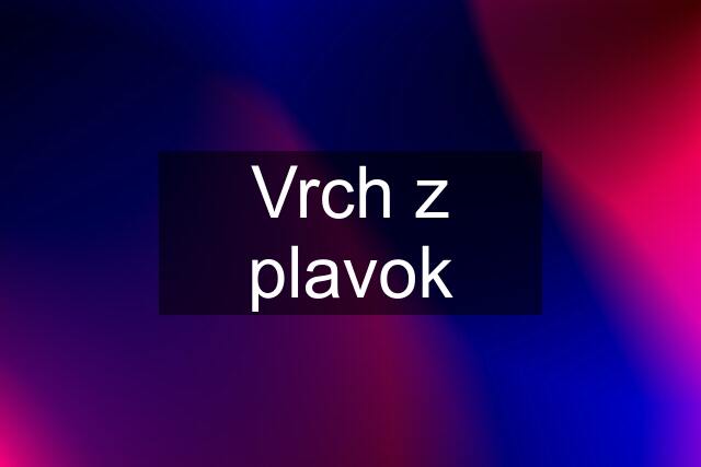 Vrch z plavok