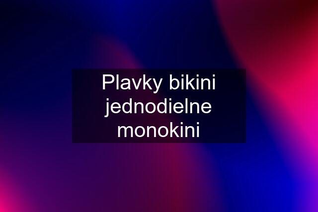 Plavky bikini jednodielne monokini