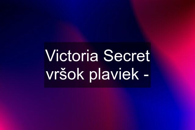 Victoria Secret vršok plaviek -