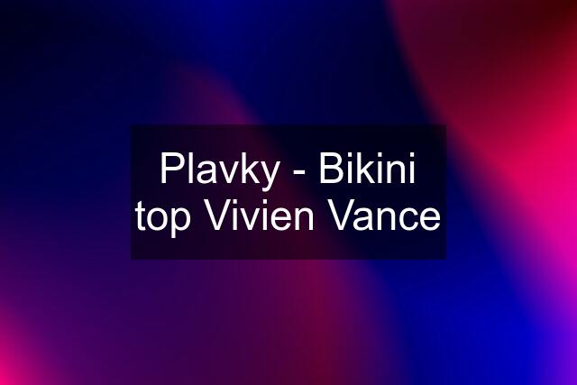 Plavky - Bikini top Vivien Vance