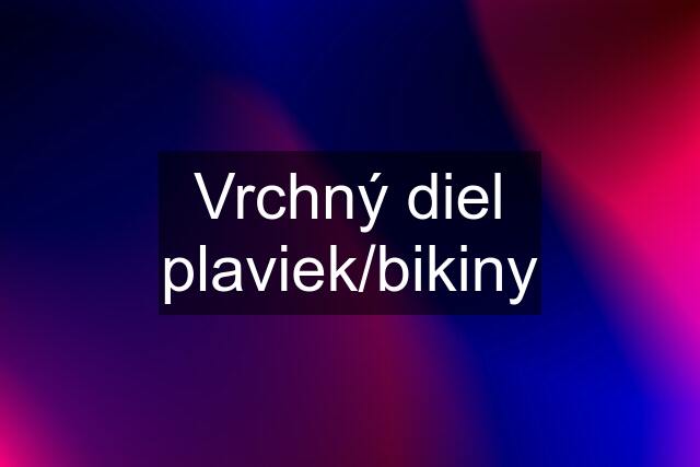 Vrchný diel plaviek/bikiny