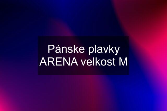 Pánske plavky ARENA velkost M