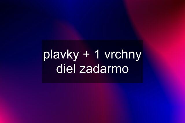 plavky + 1 vrchny diel zadarmo