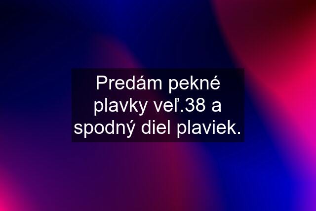 Predám pekné plavky veľ.38 a spodný diel plaviek.