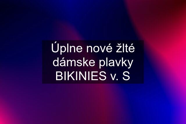 Úplne nové žlté dámske plavky BIKINIES v. S