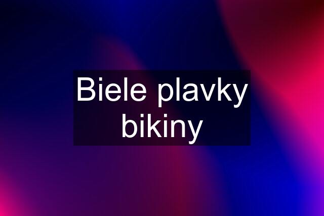 Biele plavky bikiny