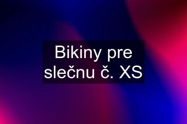 Bikiny pre slečnu č. XS