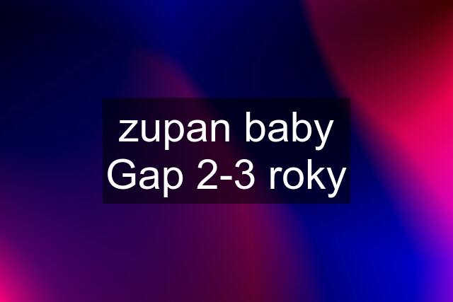 zupan baby Gap 2-3 roky