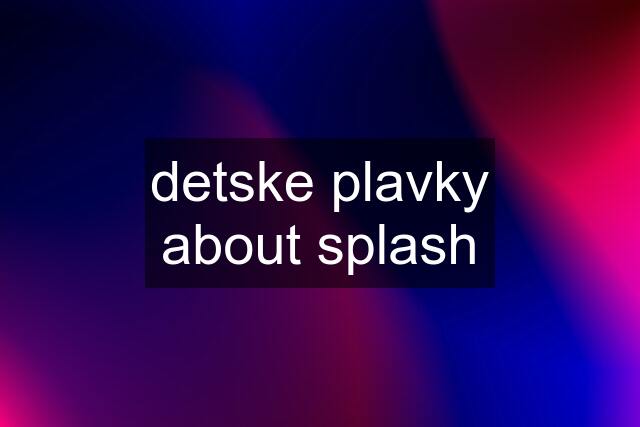 detske plavky about splash