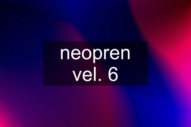 neopren vel. 6