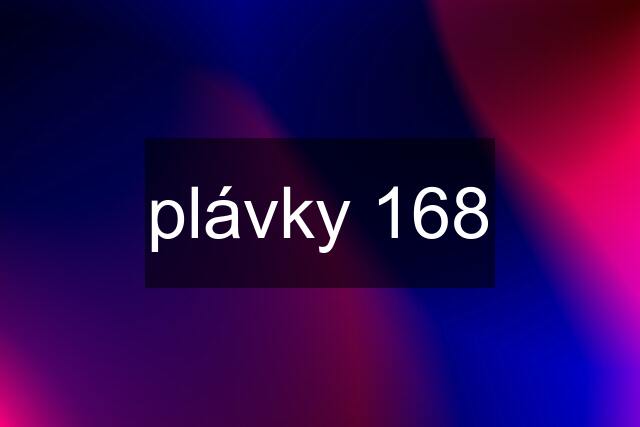 plávky 168