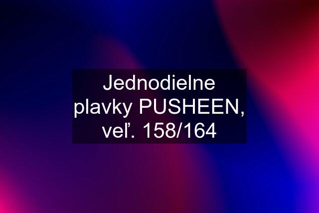 Jednodielne plavky PUSHEEN, veľ. 158/164