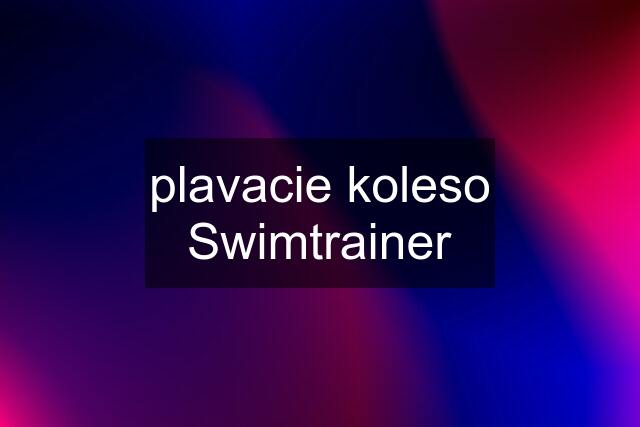 plavacie koleso Swimtrainer