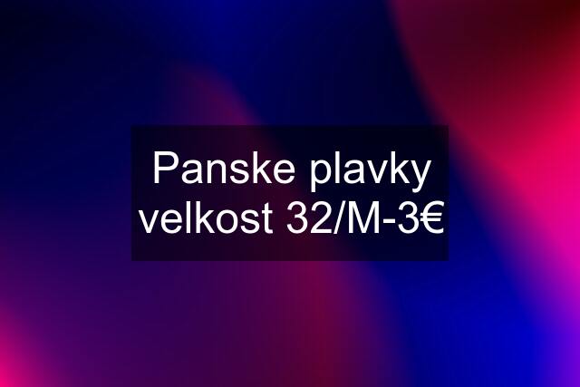 Panske plavky velkost 32/M-3€