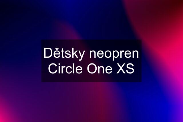Dětsky neopren Circle One XS