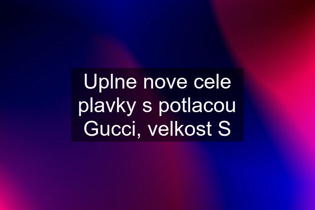 Uplne nove cele plavky s potlacou Gucci, velkost S