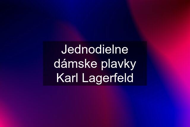 Jednodielne dámske plavky Karl Lagerfeld