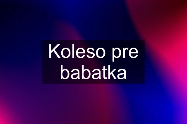 Koleso pre babatka