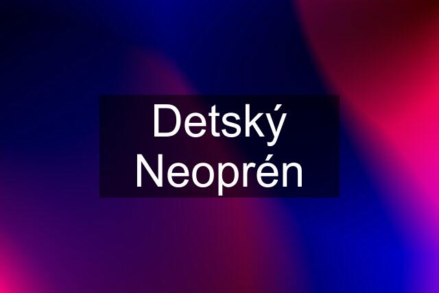 Detský Neoprén