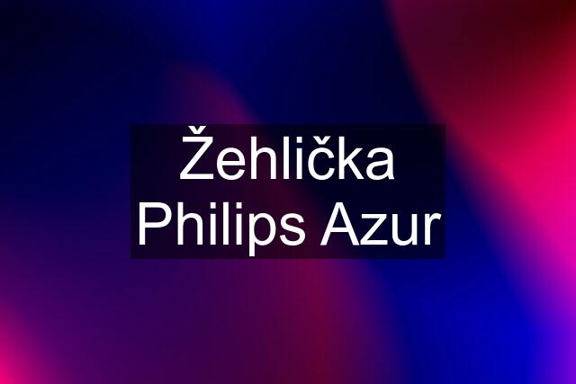 Žehlička Philips Azur