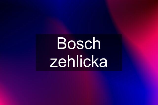 Bosch zehlicka