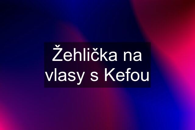 Žehlička na vlasy s Kefou