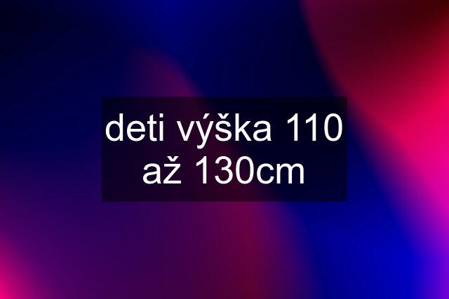 deti výška 110 až 130cm