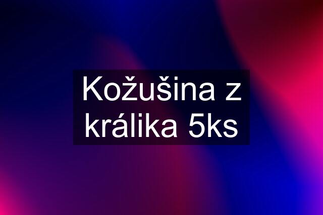 Kožušina z králika 5ks