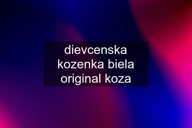 dievcenska kozenka biela original koza