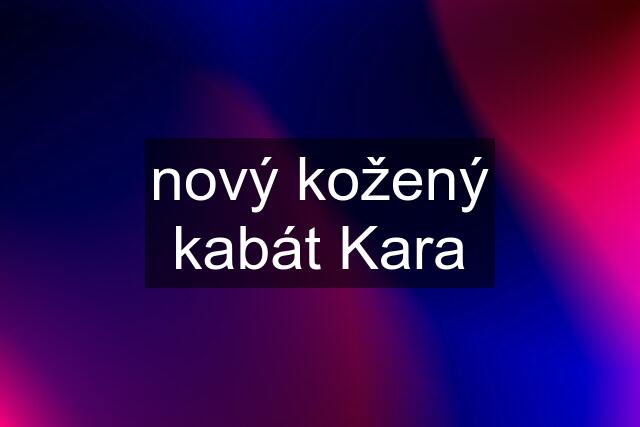 nový kožený kabát Kara