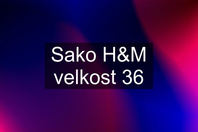 Sako H&M velkost 36