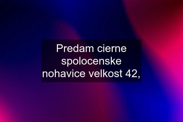 Predam cierne spolocenske nohavice velkost 42,