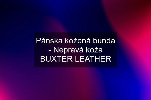 Pánska kožená bunda - Nepravá koža BUXTER LEATHER