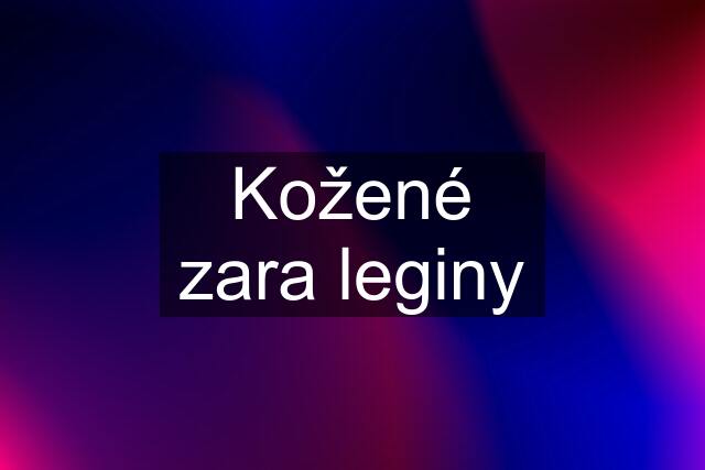 Kožené zara leginy