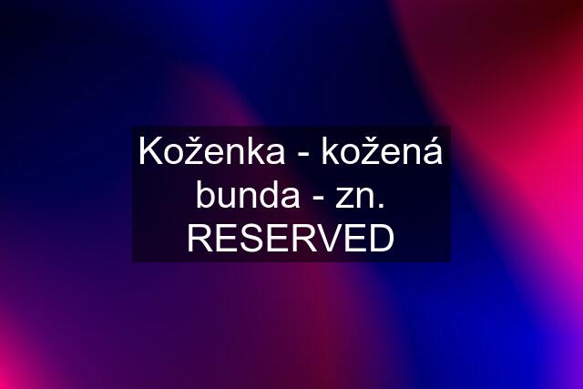 Koženka - kožená bunda - zn. RESERVED